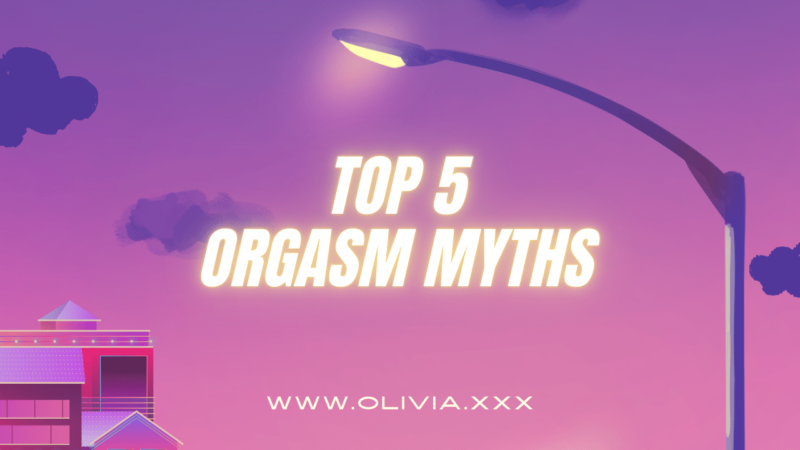 Unmasking the Top 5 Orgasm Myths: What You Need to Know